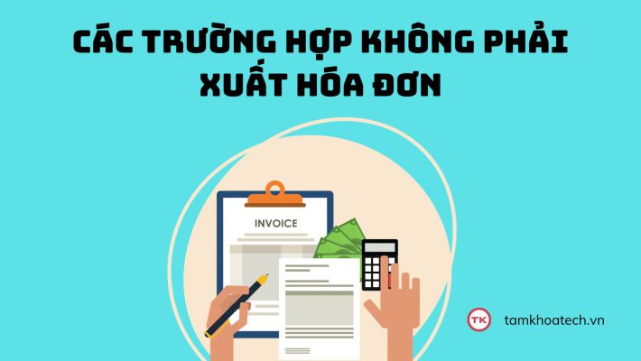 Các trường hợp không phải xuất hóa đơn