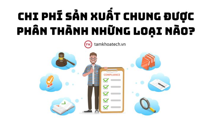 Chi phí sản xuất chung được phân thành những loại nào