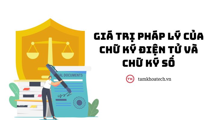 Giá trị pháp lý của chữ ký điện tử và chữ ký số