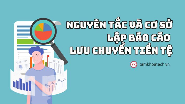 Nguyên tắc và cơ sở lập báo cáo lưu chuyển tiền tệ