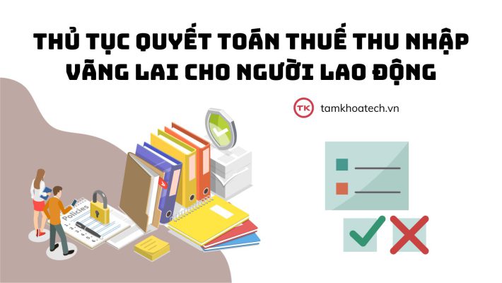 Thủ tục quyết toán thuế thu nhập vãng lai cho người lao động