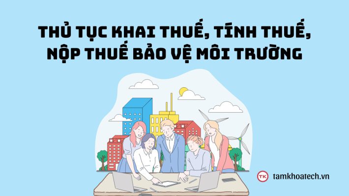 Thủ tục khai thuế, tính thuế, nộp thuế bảo vệ môi trường