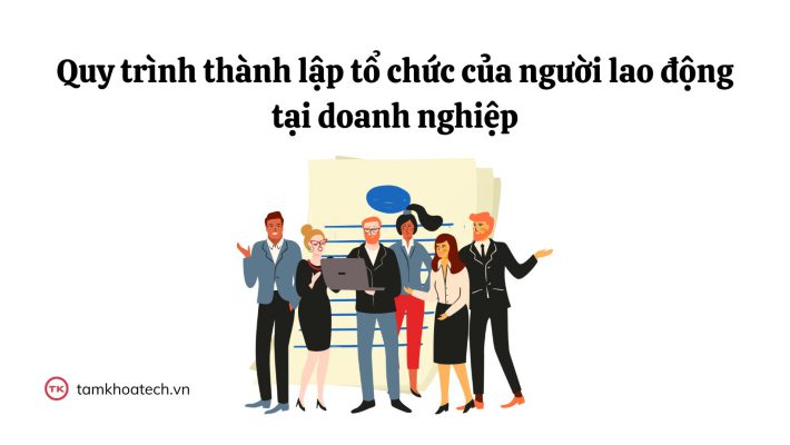 Quy trình thành lập tổ chức của người lao động tại doanh nghiệp