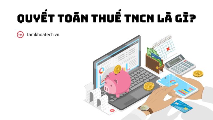 Quyết toán thuế TNCN là gì
