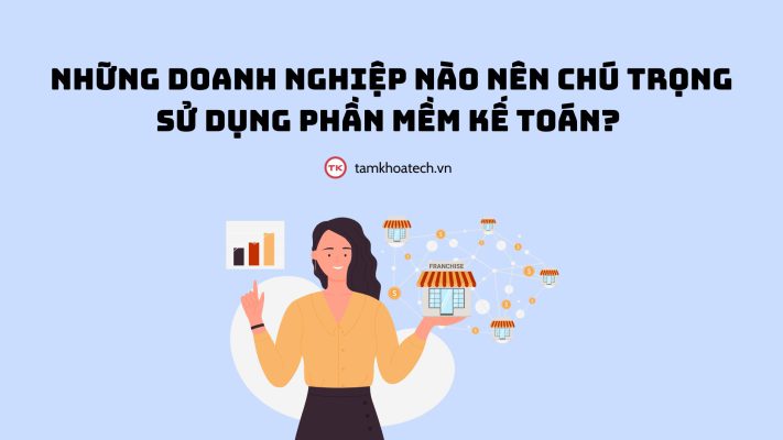 Những doanh nghiệp nào nên chú trọng sử dụng phần mềm kế toán