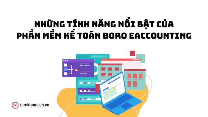 Những tính năng nổi bật của phần mềm kế toán Boro eAccounting