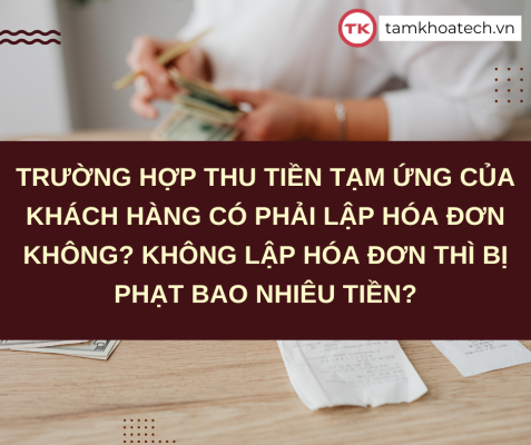 Trường hợp thu tiền tạm ứng của khách hàng có phải lập hóa đơn không? Không lập hóa đơn thì bị phạt bao nhiêu tiền?
