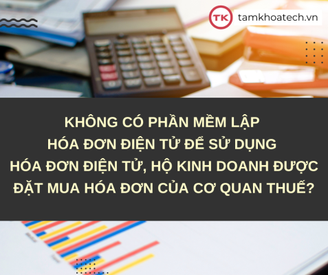 Không có phần mềm lập hóa đơn điện tử để sử dụng hóa đơn điện tử, hộ kinh doanh được đặt mua hóa đơn của cơ quan thuế?