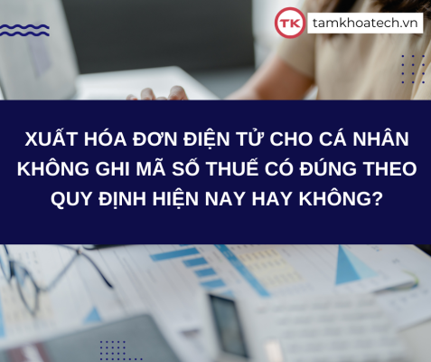 Xuất hóa đơn điện tử cho cá nhân không ghi mã số thuế có đúng theo quy định hiện nay hay không?