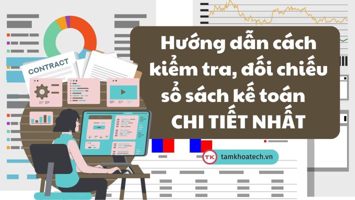 Hướng dẫn cách kiểm tra, đối chiếu sổ sách kế toán CHI TIẾT NHẤT