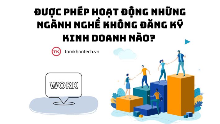 Được phép hoạt động những ngành nghề không đăng ký kinh doanh nào