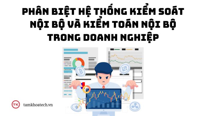 Phân biệt hệ thống kiểm soát nội bộ và kiểm toán nội bộ