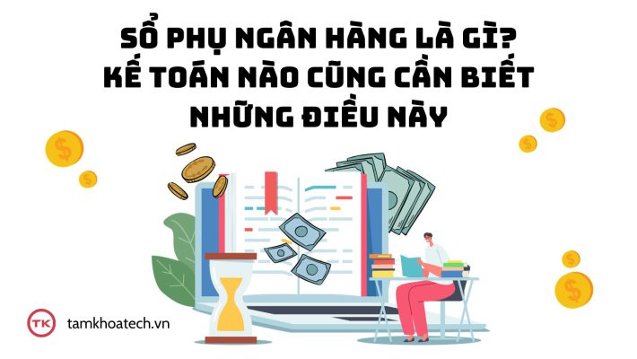 Sổ phụ ngân hàng là gì Kế toán nào cũng cần biết những điều này
