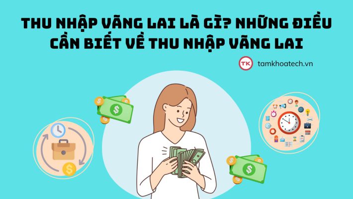 Thu nhập vãng lai là gì Những điều cần biết về thu nhập vãng lai