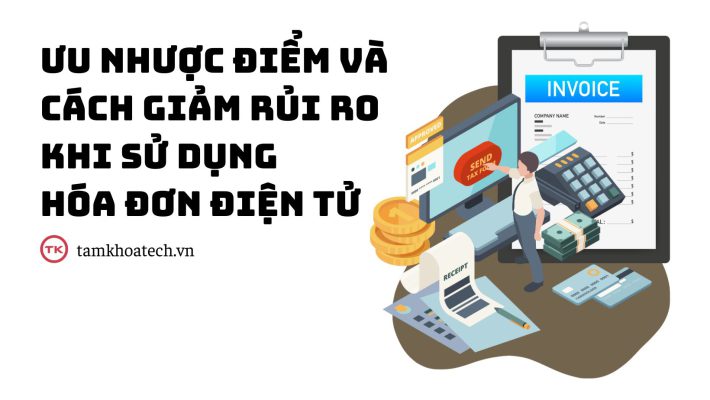 Ưu nhược điểm và cách giảm rủi ro khi sử dụng hóa đơn điện tử