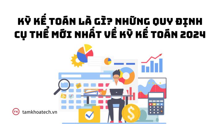 Kỳ kế toán là gì Những quy định cụ thể mới nhất về kỳ kế toán 2024