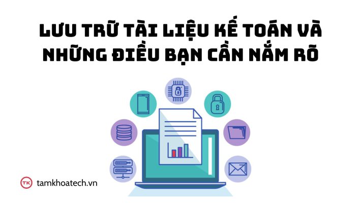 Lưu trữ tài liệu kế toán và những điều bạn cần nắm rõ