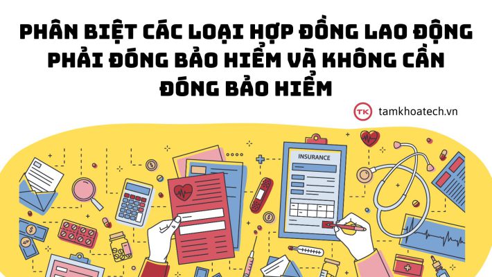 Phân biệt các loại hợp đồng lao động phải đóng bảo hiểm và không cần đóng bảo hiểm