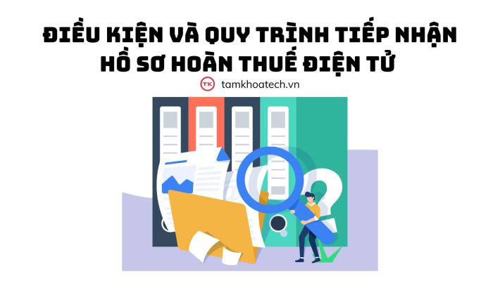 Điều kiện và quy trình tiếp nhận hồ sơ hoàn thuế điện tử