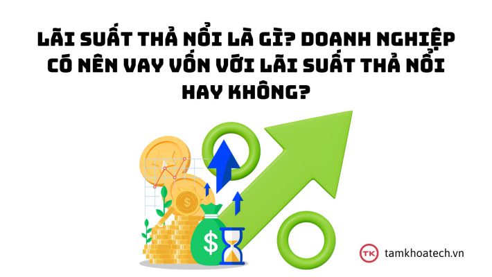 Lãi suất thả nổi là gì