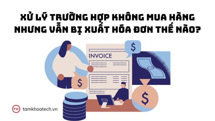 Xử lý trường hợp không mua hàng nhưng vẫn bị xuất hóa đơn thế nào