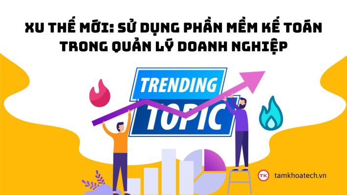 Xu thế mới Sử dụng phần mềm kế toán trong quản lý doanh nghiệp